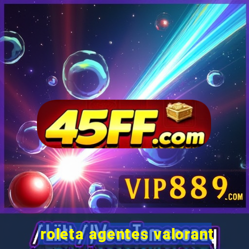 roleta agentes valorant